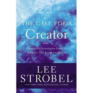The Case for a Creator: A Journalist Investigates Scientific Evidence That Point